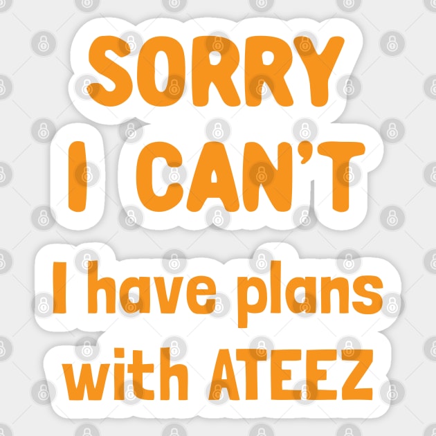 Sorry i can't i have plans with ATEEZ Sticker by Oricca